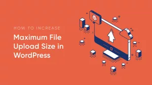 How to Increase Upload Size Limit in WordPress